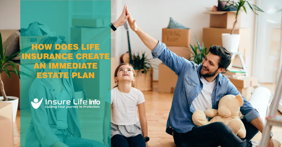 How Does Life Insurance Create an Immediate Estate Plan