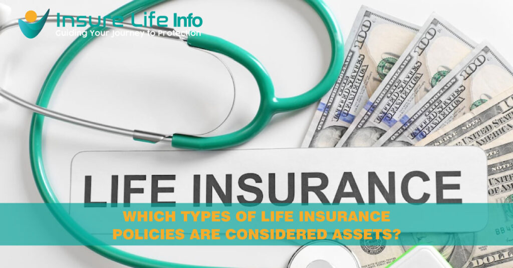 Which types of life insurance policies are considered assets?