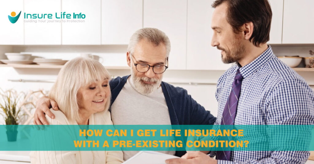 How can I get life insurance with a pre-existing condition?
