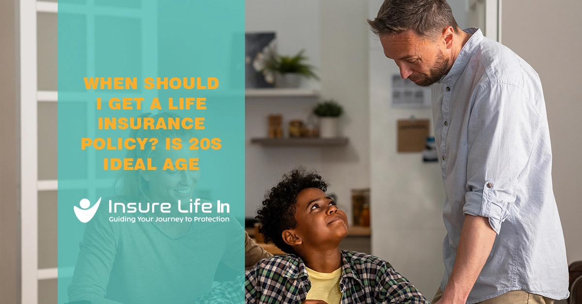 When Should I Get a Life Insurance Policy? Is 20s Ideal Age