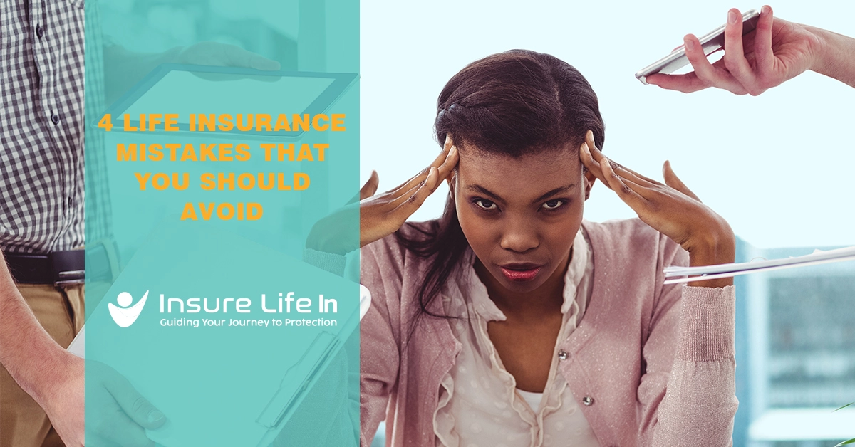 4 Life Insurance Mistakes That You Should Avoid