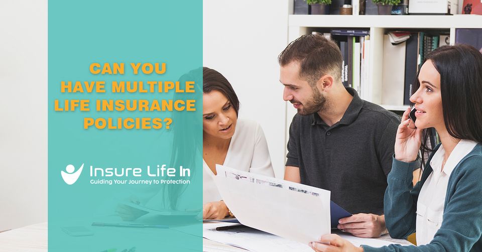 Can You Have Multiple Life Insurance Policies?