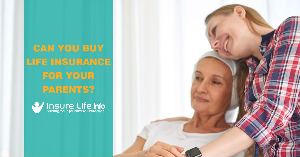 Can You Buy Life Insurance For Your Parents?