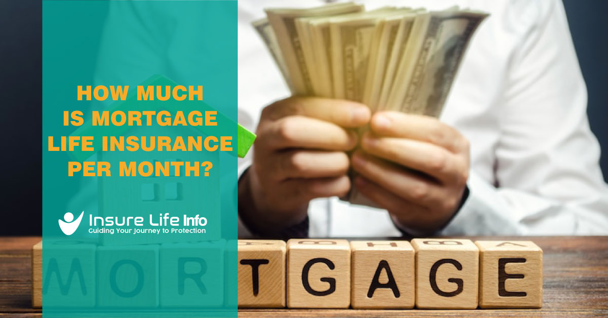 How Much Is Mortgage Life Insurance Per Month?