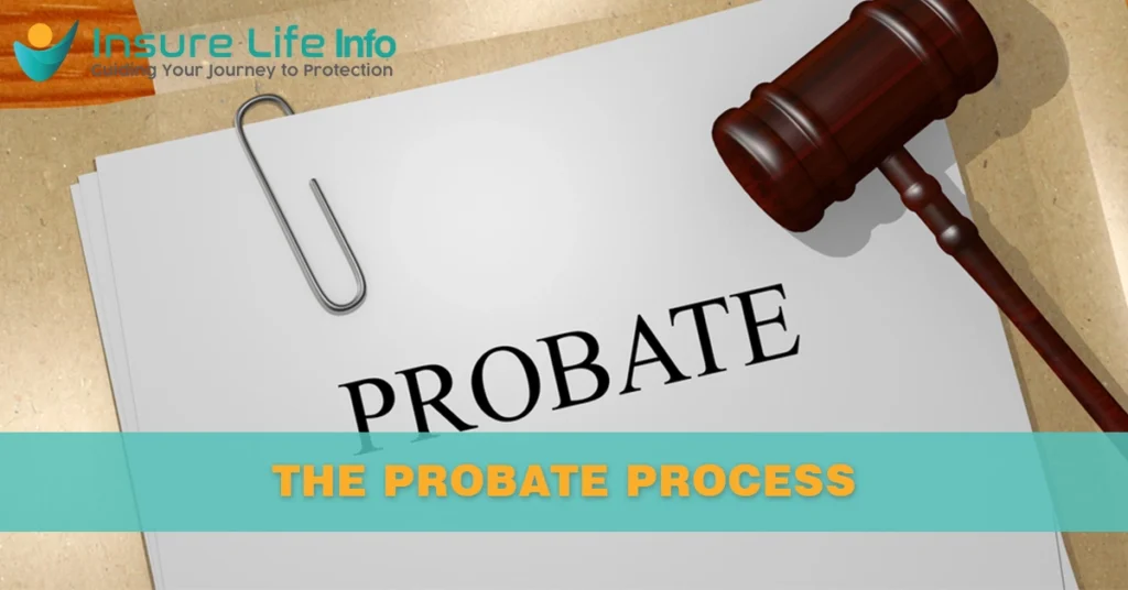 The Probate Process will clear why does Life Insurance Go Through Probate? 