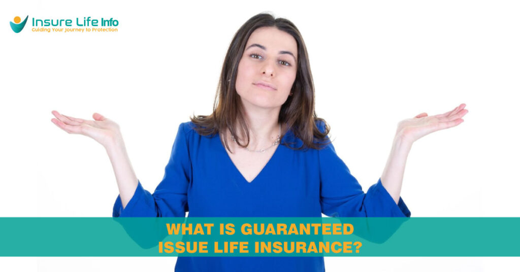 What is guaranteed issue life insurance & how it works?