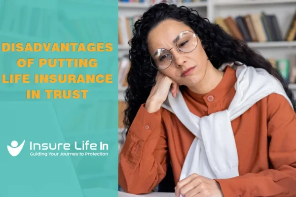 Disadvantages of Putting Life Insurance in Trust