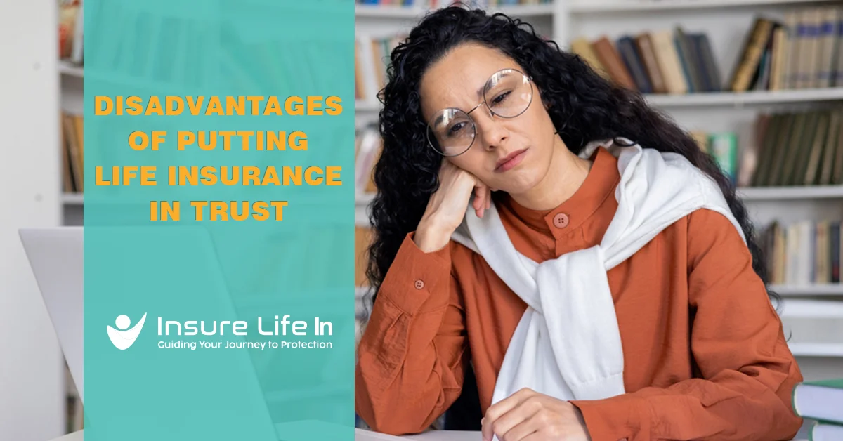 Disadvantages of Putting Life Insurance in Trust