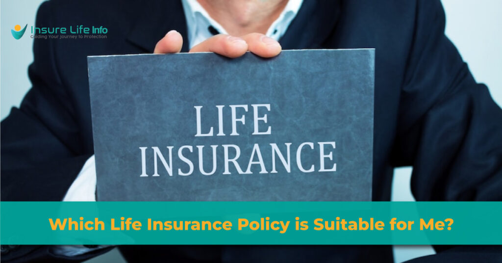 Which Life Insurance Policy is Suitable for Me?