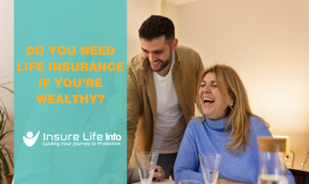 Do You Need Life Insurance if You’re Wealthy?