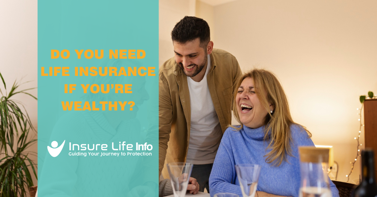 Do You Need Life Insurance if You’re Wealthy?