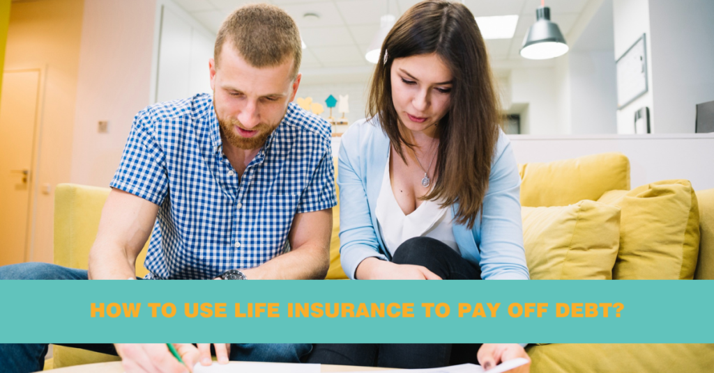 How to Use Life Insurance to Pay Off Debt