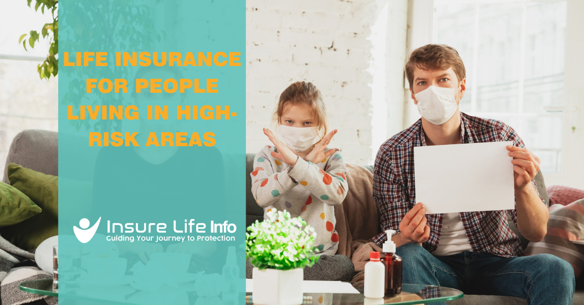 Life Insurance for People Living in High-Risk Areas