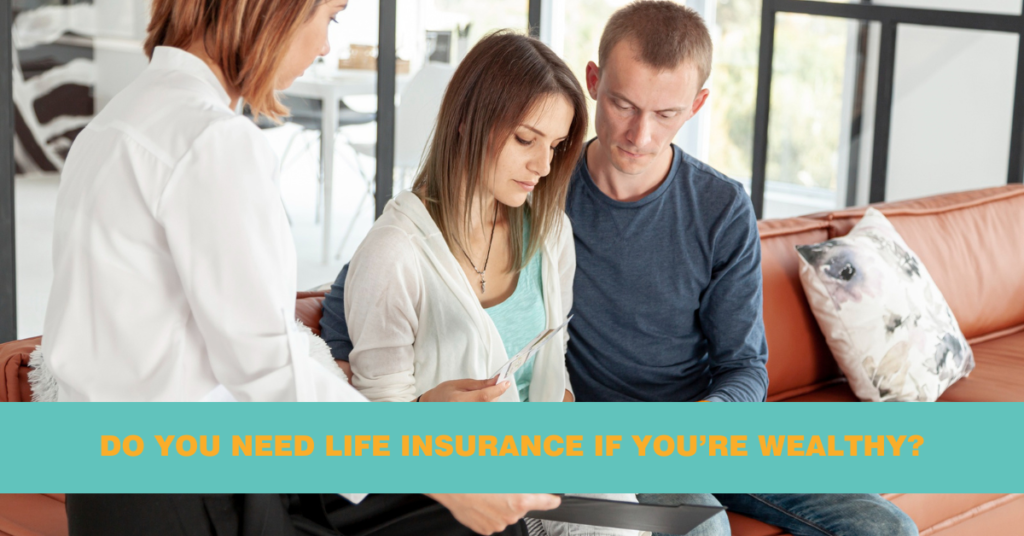 Do Wealthy People Need Life Insurance?